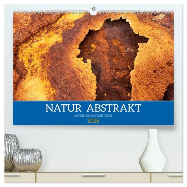 Natur abstrakt Farben und Strukturen (hochwertiger Premium Wandkalender 2026 DIN A2 quer) Kunstdruck in Hochglanz