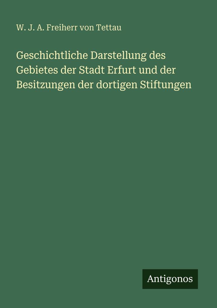 Geschichtliche Darstellung des Gebietes der Stadt Erfurt und der Besitzungen der dortigen Stiftungen