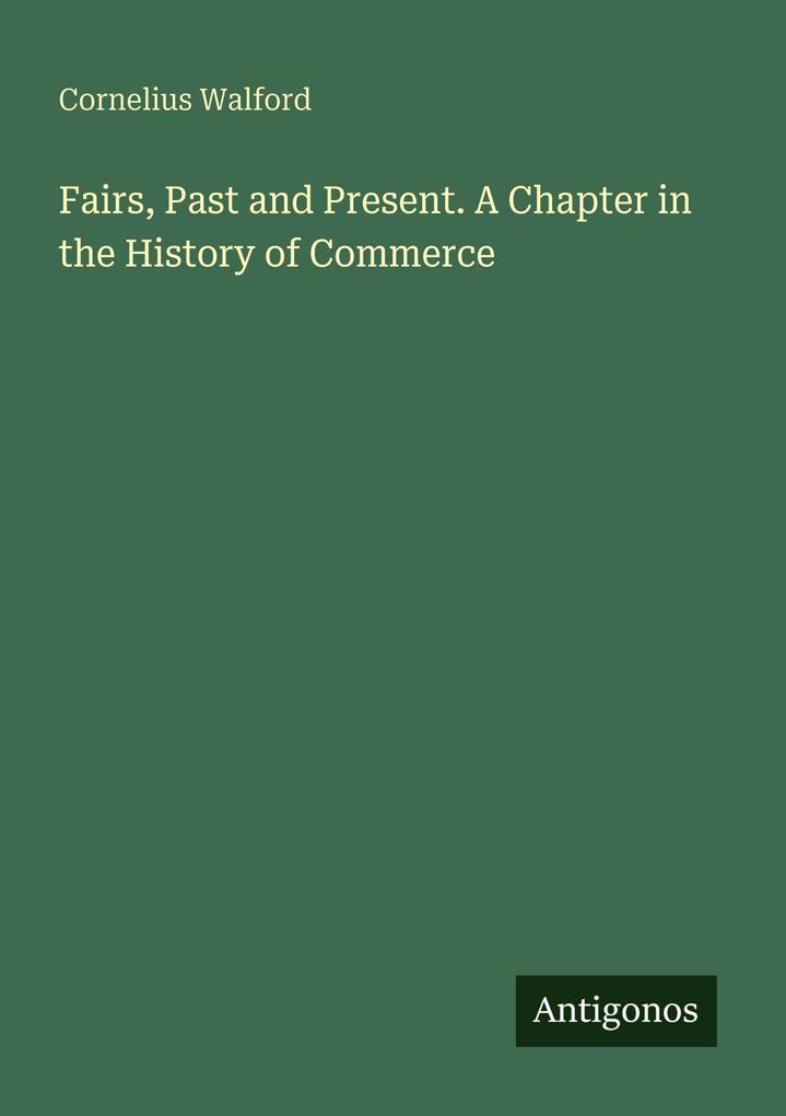 Fairs Past and Present. A Chapter in the History of Commerce