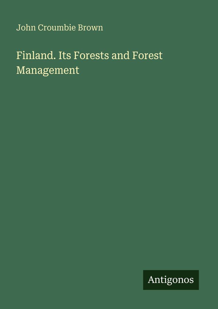 Finland. Its Forests and Forest Management