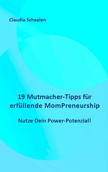 19 Mutmacher-Tipps für erfüllende MomPreneurship