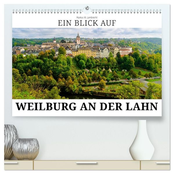 Ein Blick auf Weilburg an der Lahn (hochwertiger Premium Wandkalender 2026 DIN A2 quer) Kunstdruck in Hochglanz