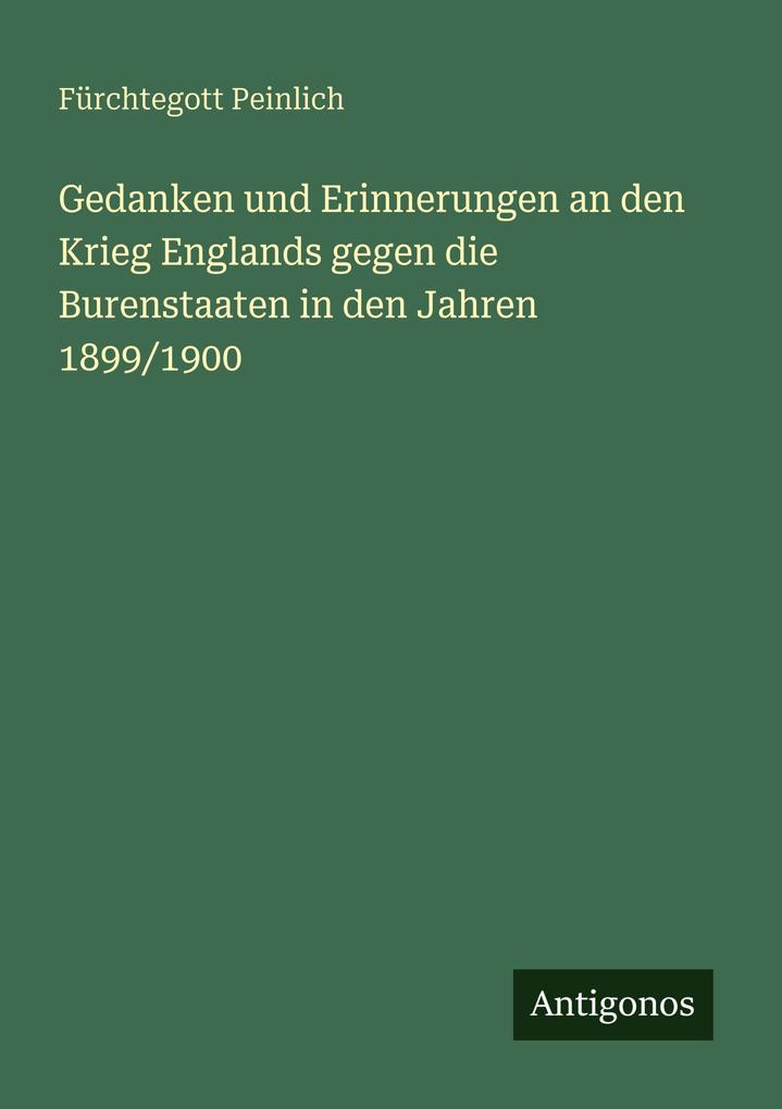Gedanken und Erinnerungen an den Krieg Englands gegen die Burenstaaten in den Jahren 1899/1900