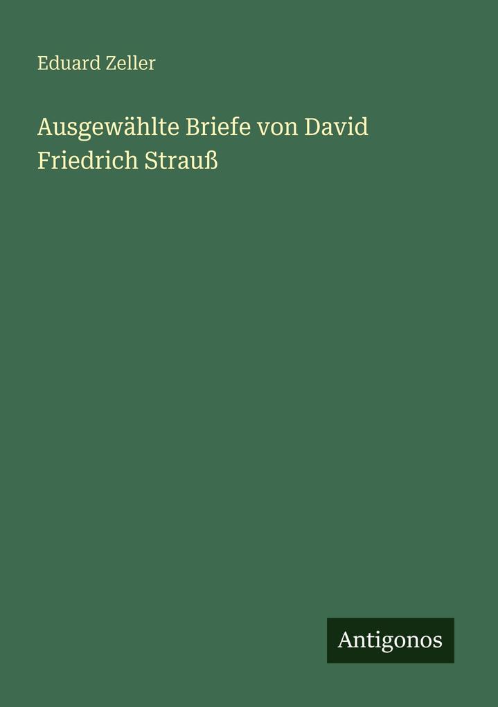 Ausgewählte Briefe von David Friedrich Strauß