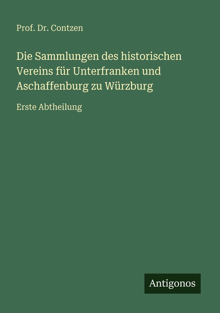 Die Sammlungen des historischen Vereins für Unterfranken und Aschaffenburg zu Würzburg