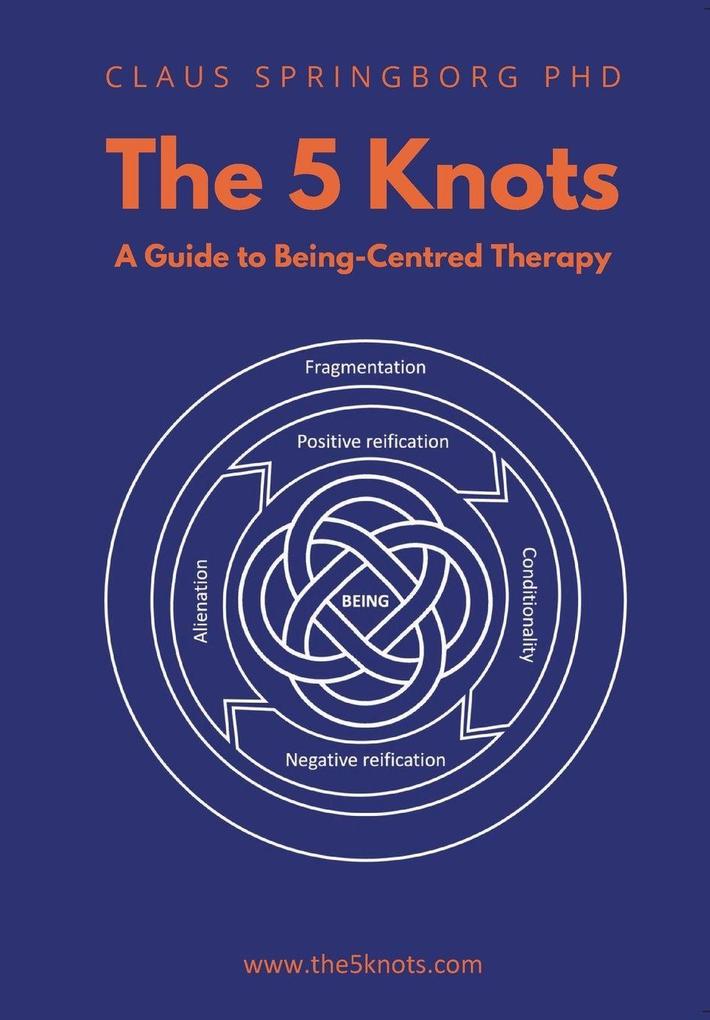 The 5 Knots - A guide to Being-Centred Therapy