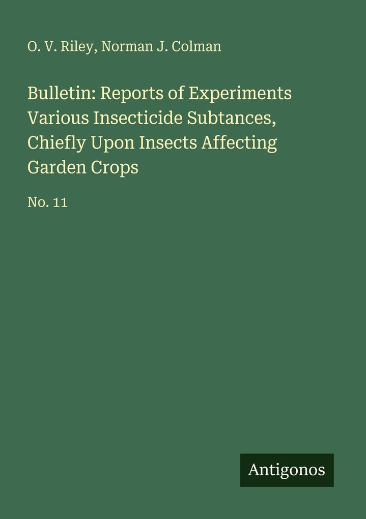 Bulletin: Reports of Experiments Various Insecticide Subtances Chiefly Upon Insects Affecting Garden Crops