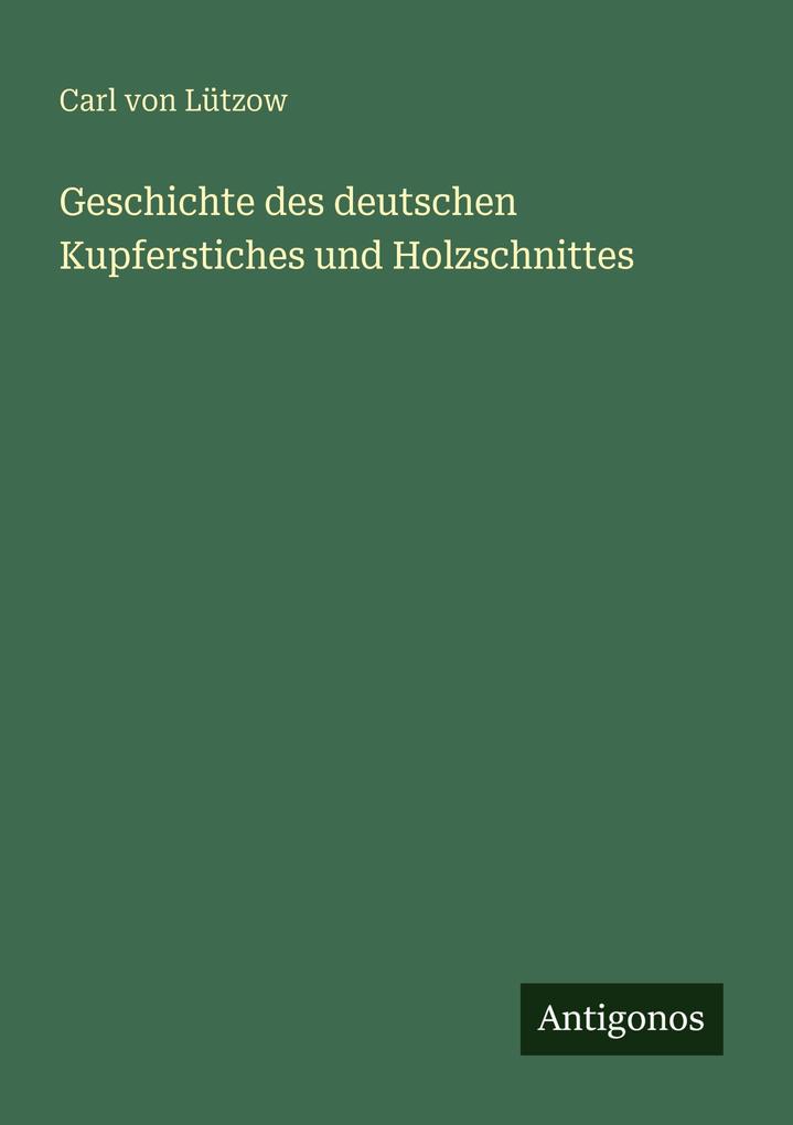 Geschichte des deutschen Kupferstiches und Holzschnittes
