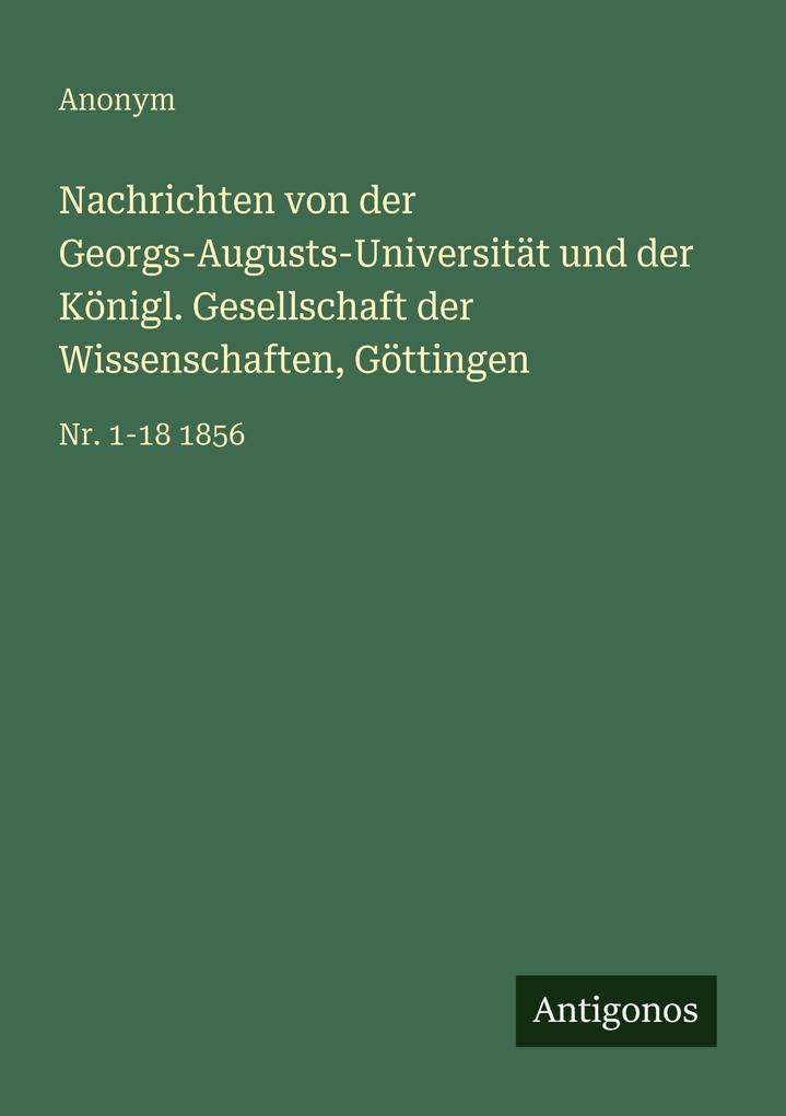 Nachrichten von der Georgs-Augusts-Universität und der Königl. Gesellschaft der Wissenschaften Göttingen