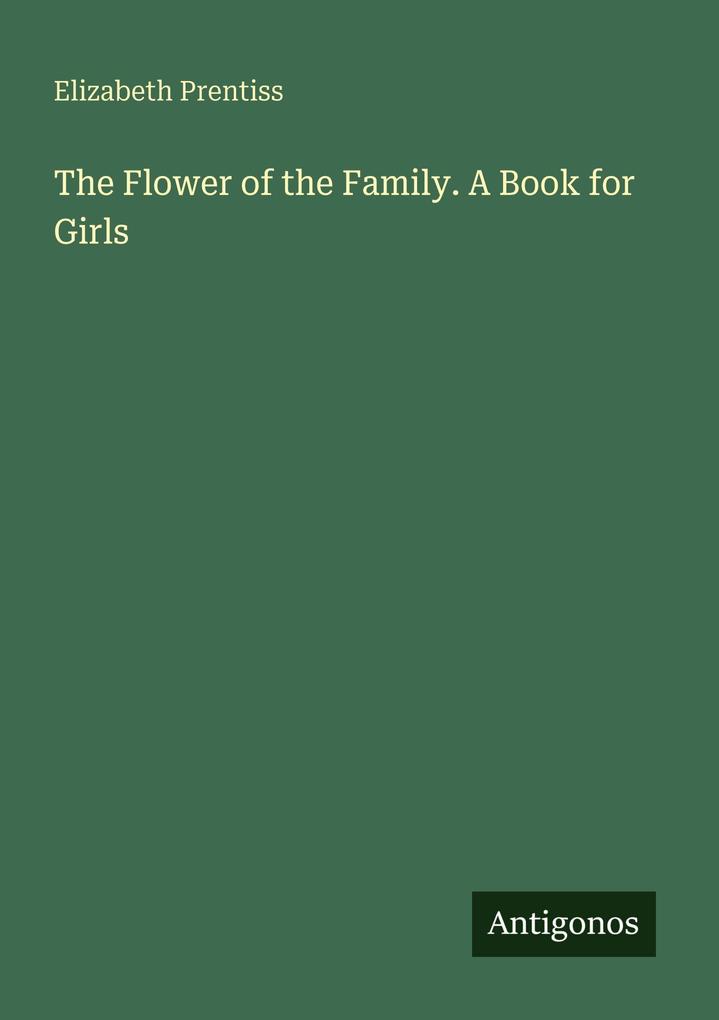 The Flower of the Family. A Book for Girls