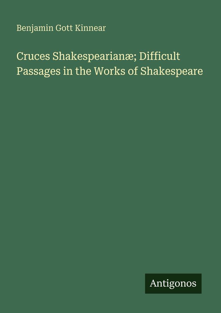 Cruces Shakespearianæ; Difficult Passages in the Works of Shakespeare