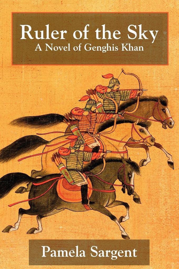Ruler of the Sky a Novel of Genghis Khan