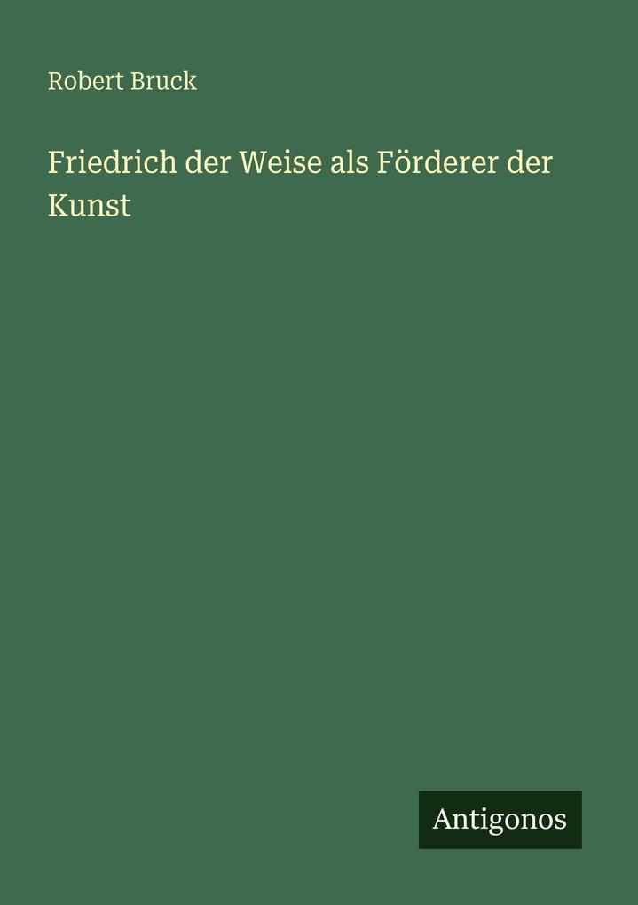 Friedrich der Weise als Förderer der Kunst