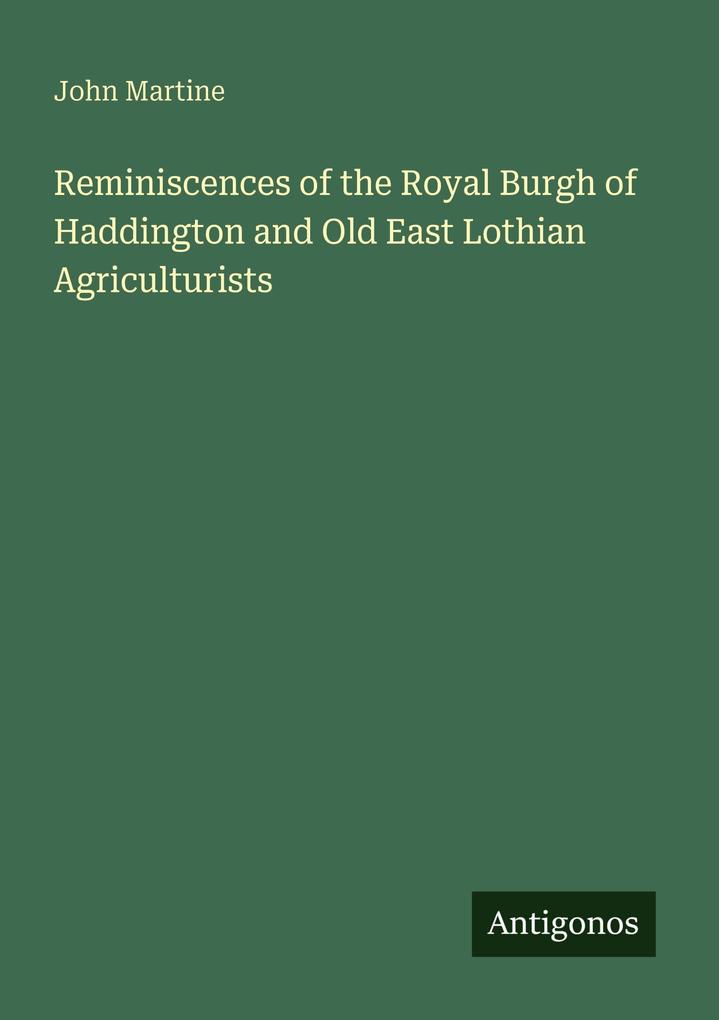 Reminiscences of the Royal Burgh of Haddington and Old East Lothian Agriculturists