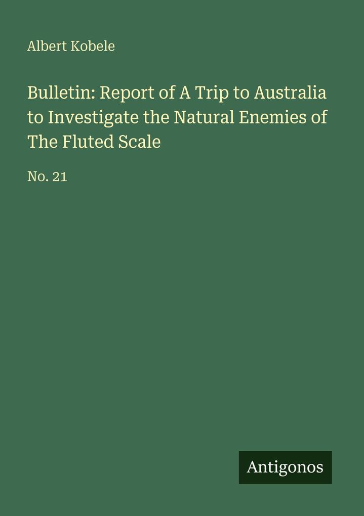 Bulletin: Report of A Trip to Australia to Investigate the Natural Enemies of The Fluted Scale