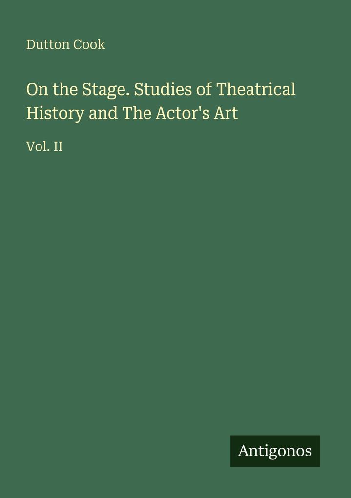On the Stage. Studies of Theatrical History and The Actor's Art