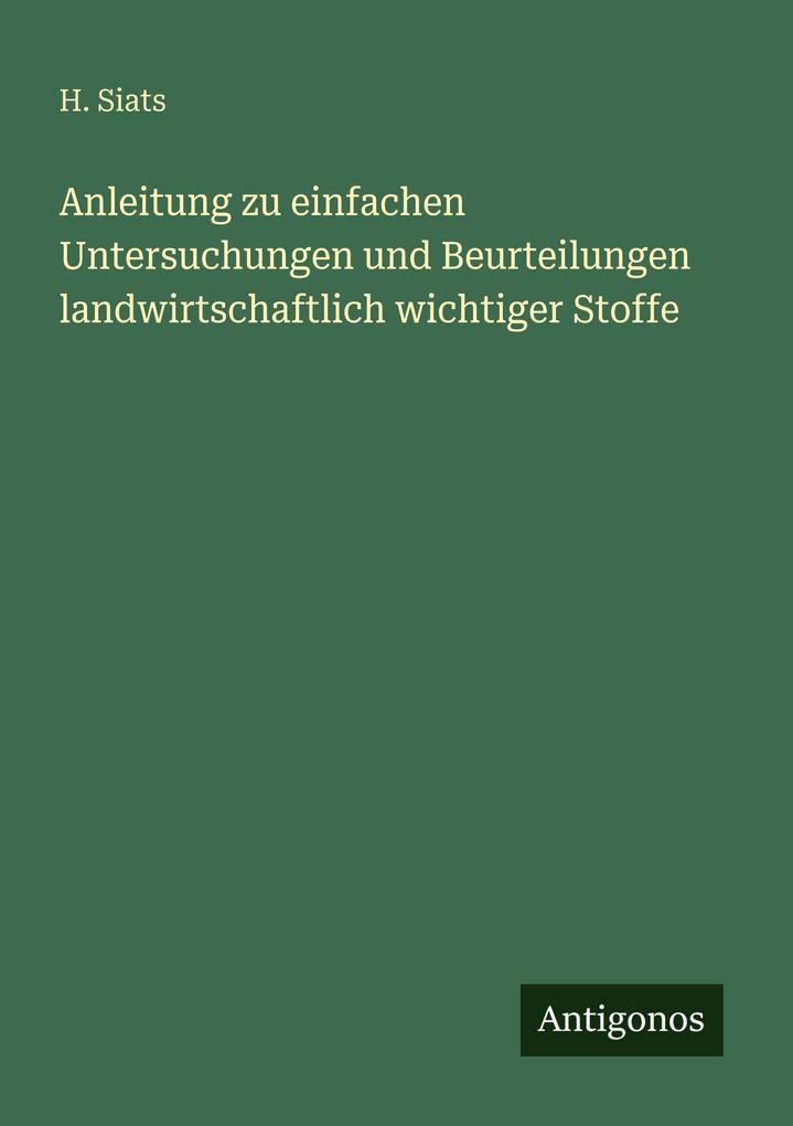 Anleitung zu einfachen Untersuchungen und Beurteilungen landwirtschaftlich wichtiger Stoffe