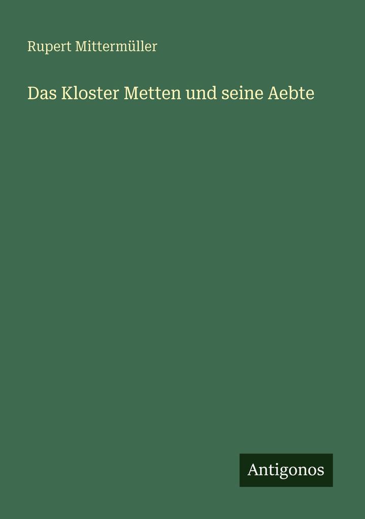 Das Kloster Metten und seine Aebte