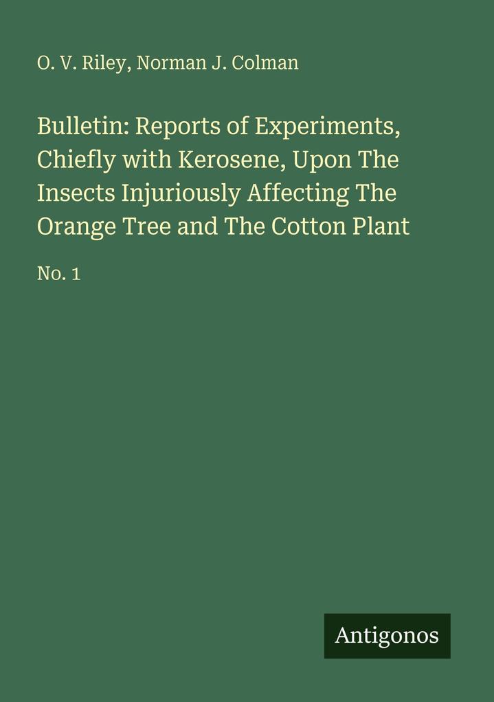 Bulletin: Reports of Experiments Chiefly with Kerosene Upon The Insects Injuriously Affecting The Orange Tree and The Cotton Plant
