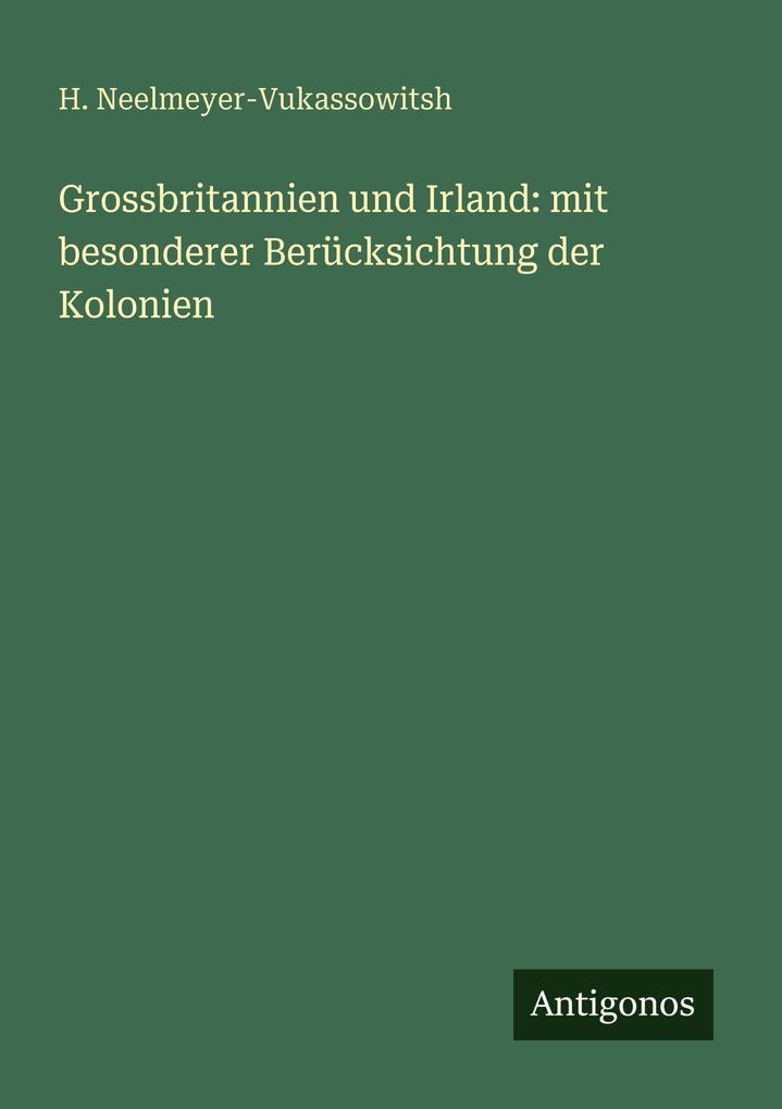 Grossbritannien und Irland: mit besonderer Berücksichtung der Kolonien