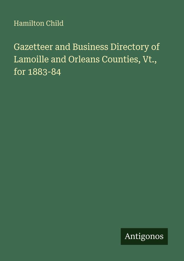 Gazetteer and Business Directory of Lamoille and Orleans Counties Vt. for 1883-84