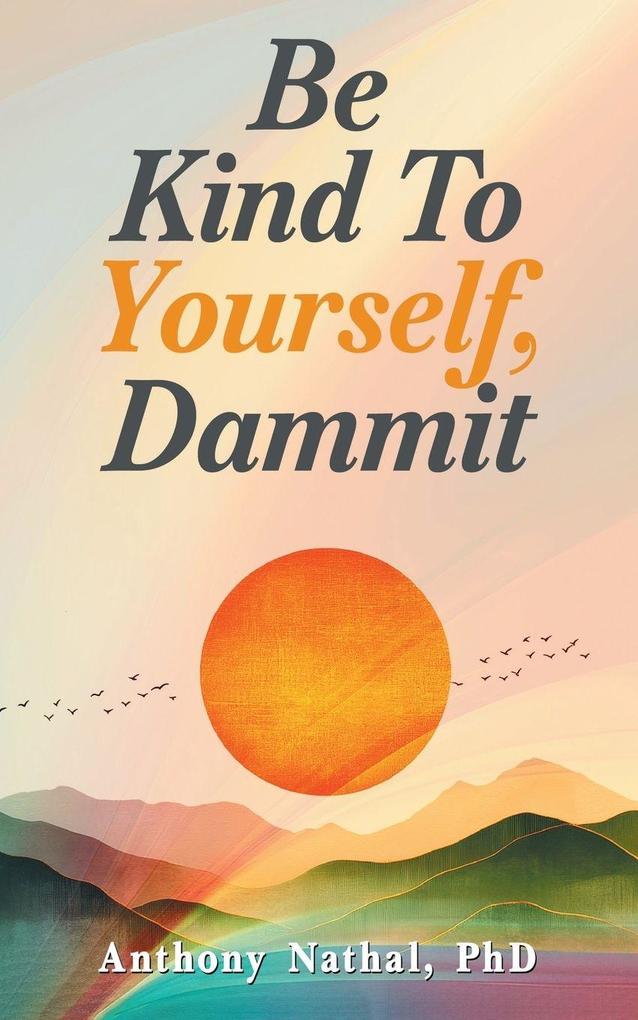 Be Kind to Yourself Dammit
