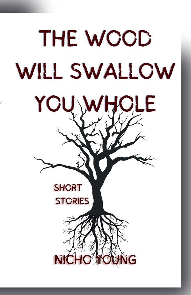 The Wood Will Swallow You Whole