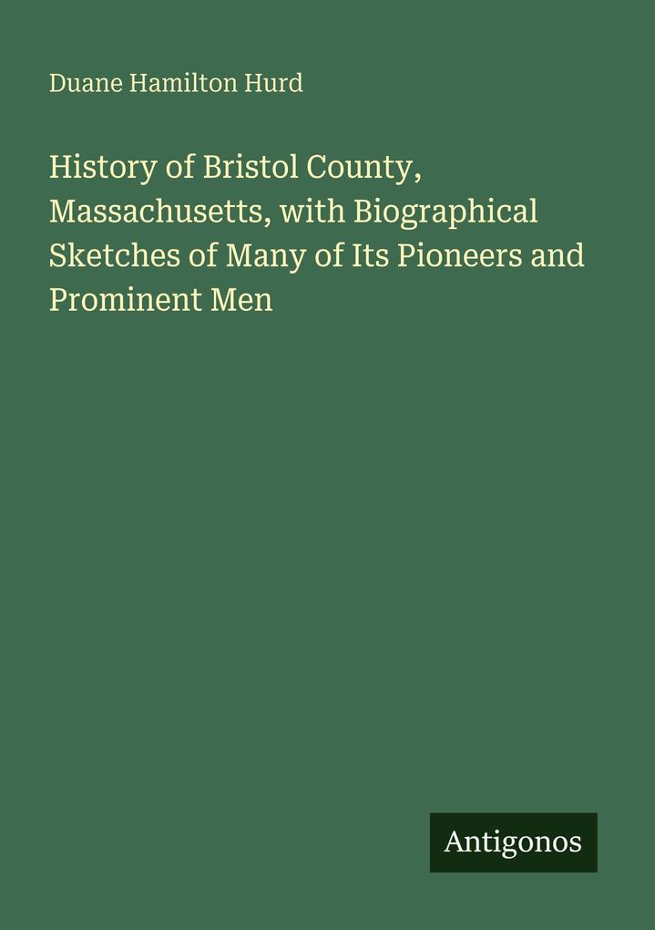 History of Bristol County Massachusetts with Biographical Sketches of Many of Its Pioneers and Prominent Men