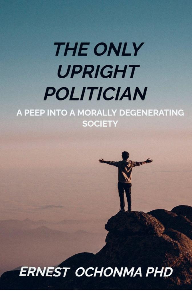 THE ONLY UPRIGHT POLITICIAN