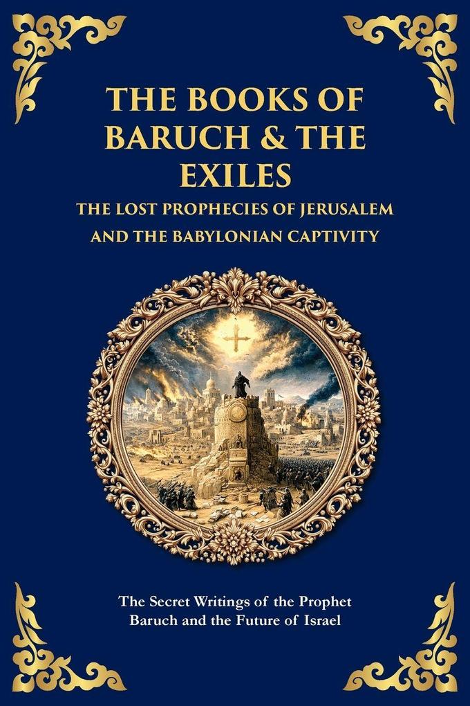 The Books of Baruch & The Exiles - The Lost Prophecies of Jerusalem and the Babylonian Captivity