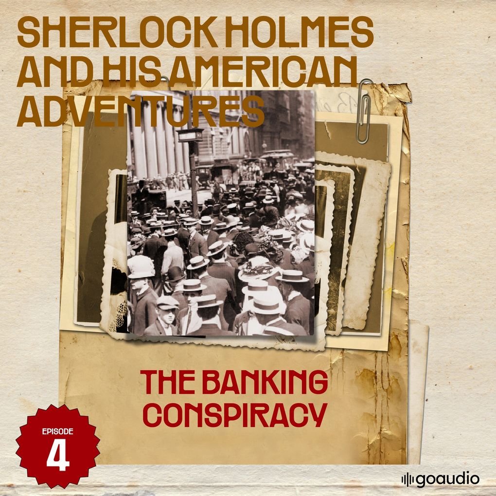 The Banking Conspiracy (Sherlock Holmes and His American Adventures Episode 4)