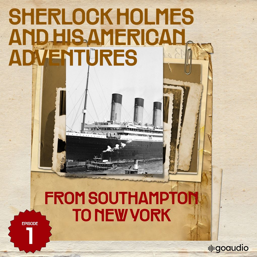 From Southampton to New York (Sherlock Holmes and His American Adventures Episode 1)