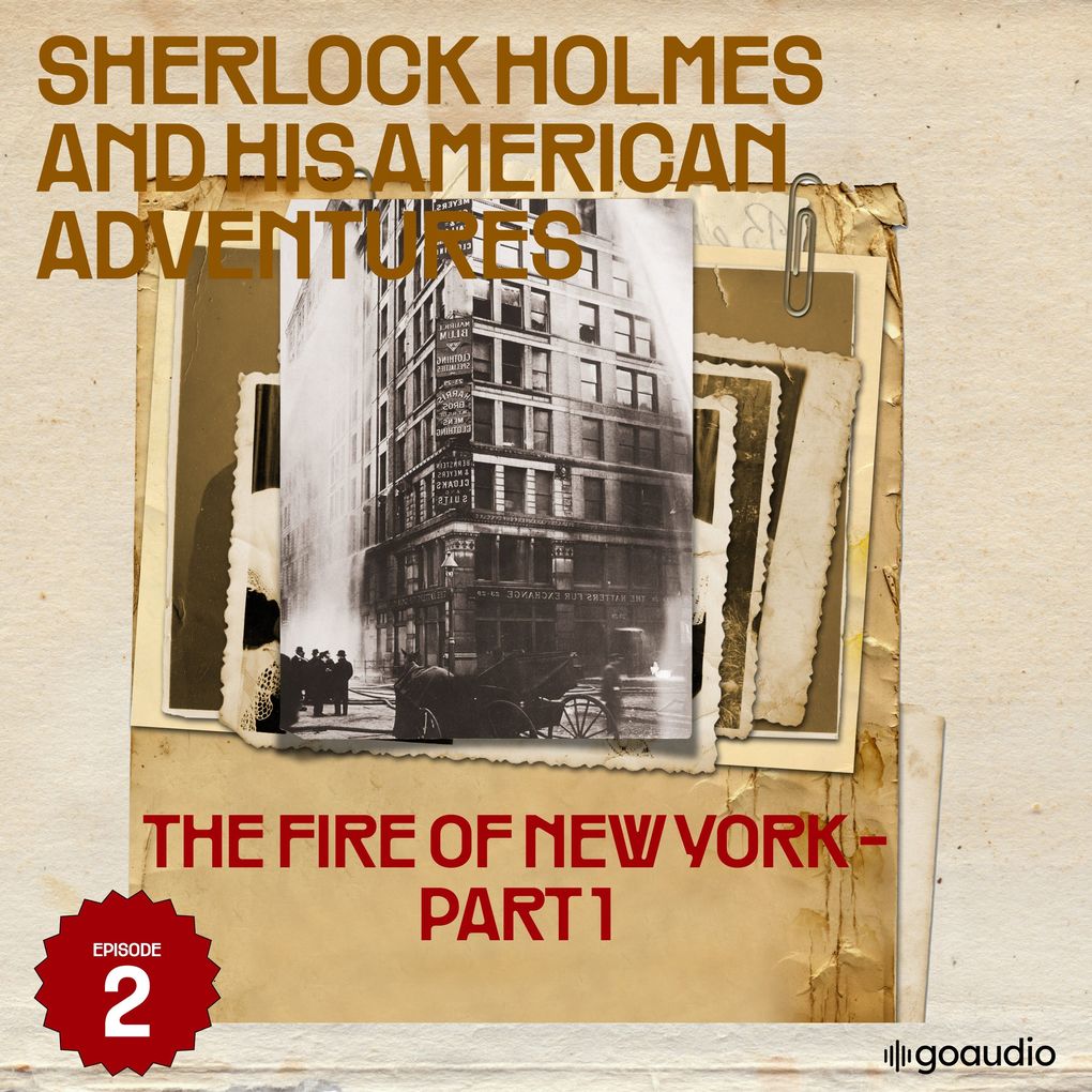 The Fire of New York - Part 1 (Sherlock Holmes and His American Adventures Episode 2)