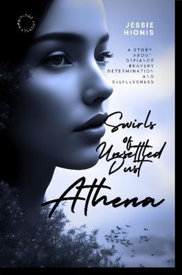 Athena: Twirls of Unsettled Dust A Vivid Tale of War Love Betrayal and the Immigrant Dream