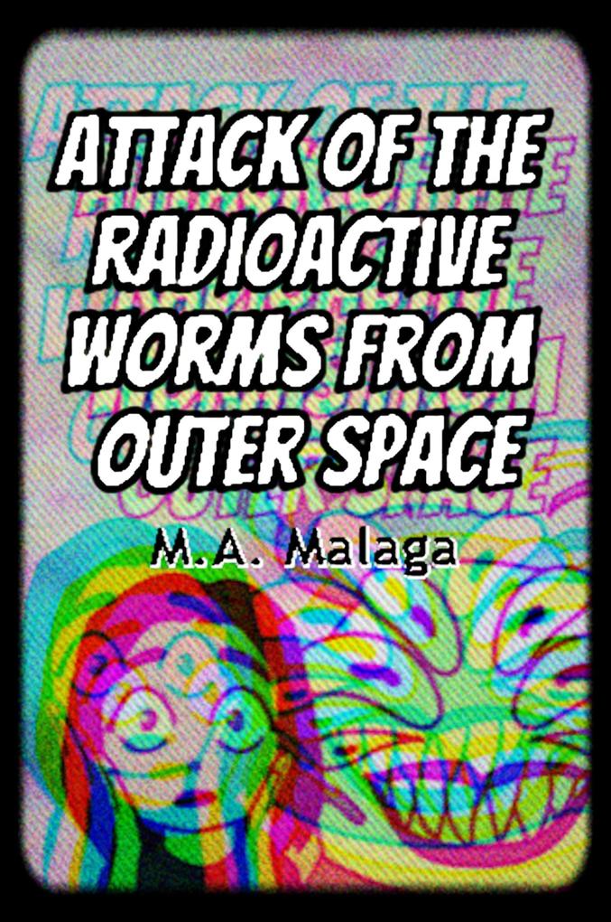 Attack of the Radioactive Worms from Outer Space