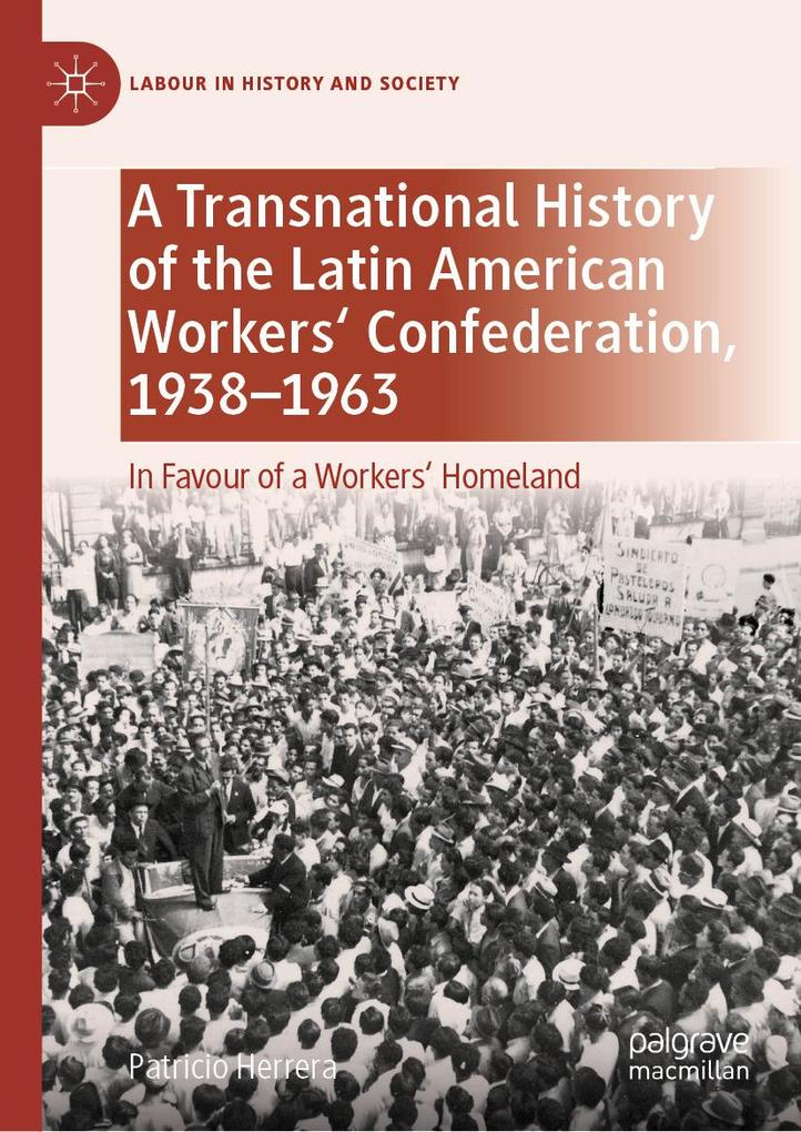 A Transnational History of the Latin American Workers' Confederation 1938-1963