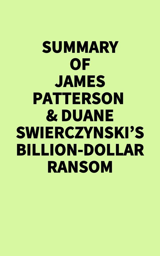 Summary of James Patterson & Duane Swierczynski's Billion-Dollar Ransom