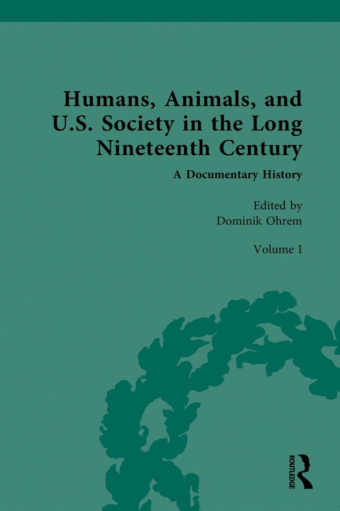 Humans Animals and U.S. Society in the Long Nineteenth Century: A Documentary History