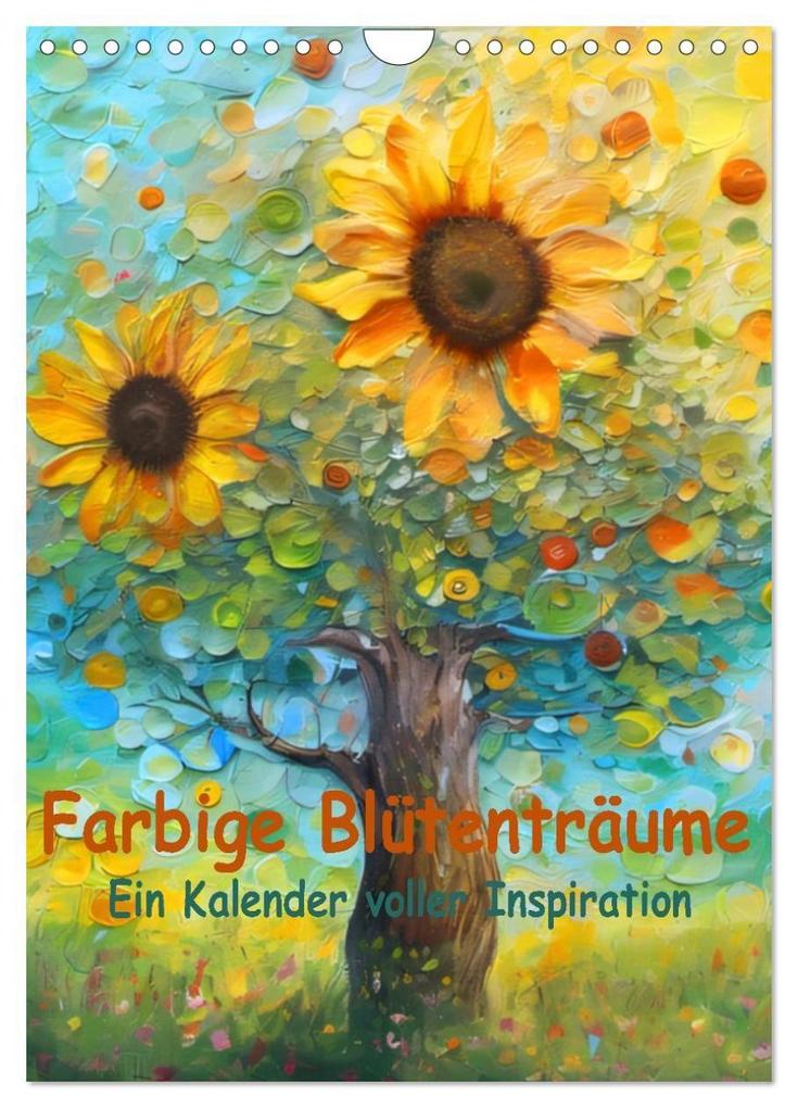 Farbige Blütenträume - Ein Kalender voller Inspiration (Wandkalender 2026 DIN A4 hoch) CALVENDO Monatskalender