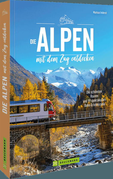Die Alpen mit dem Zug entdecken