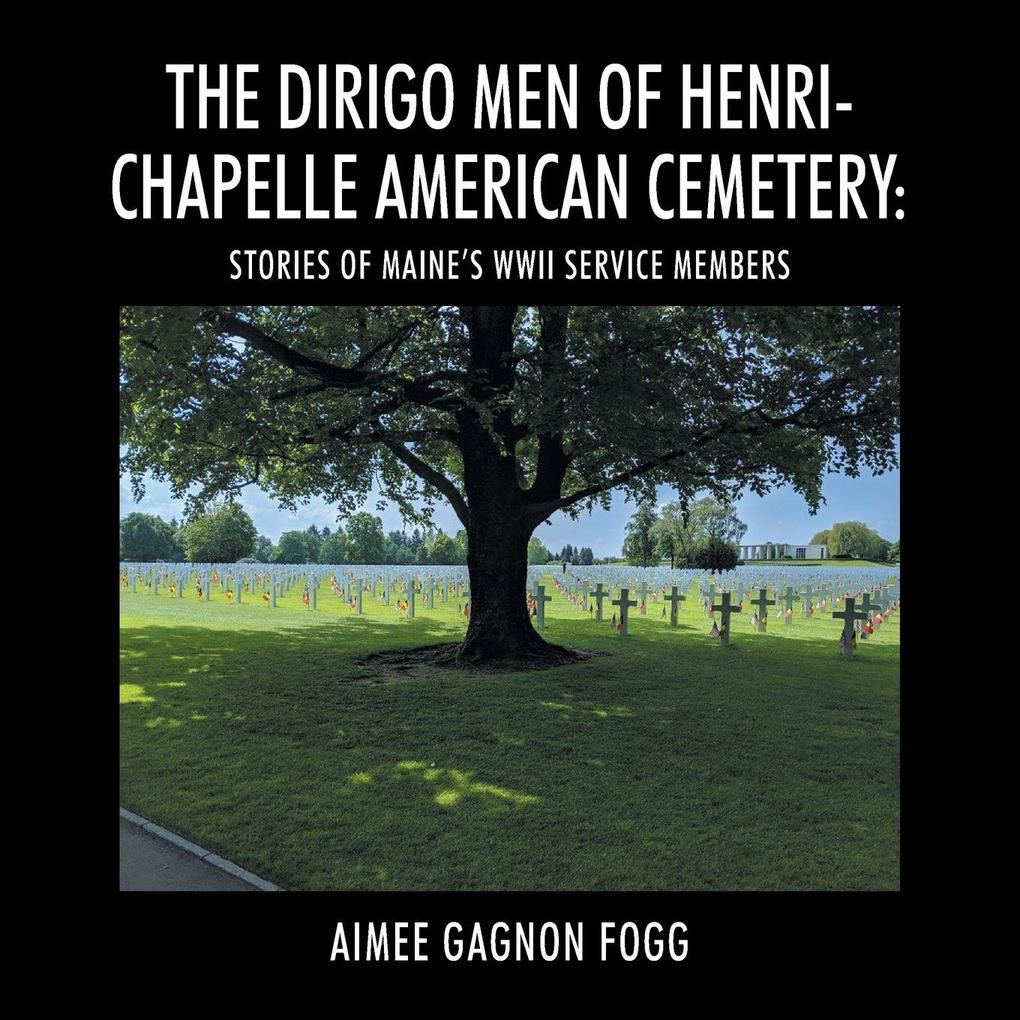 The Dirigo Men of Henri-Chapelle American Cemetery