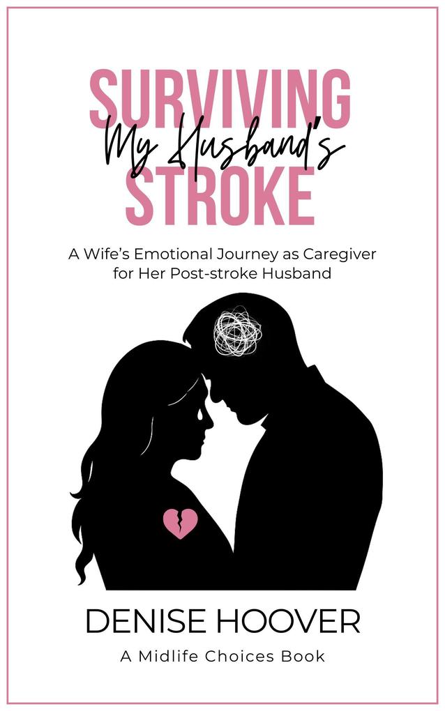 Surviving My Husband's Stroke: A Wife's Emotional Journey as Caregiver for Her Post-stroke Husband