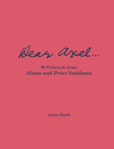 Dear Axel... 99 Postcards from Alison and Peter Smithson