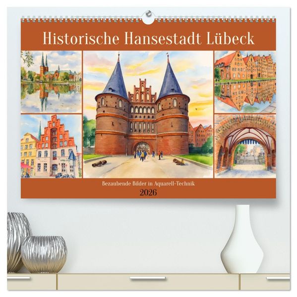 Historische Hansestadt Lübeck (hochwertiger Premium Wandkalender 2026 DIN A2 quer) Kunstdruck in Hochglanz