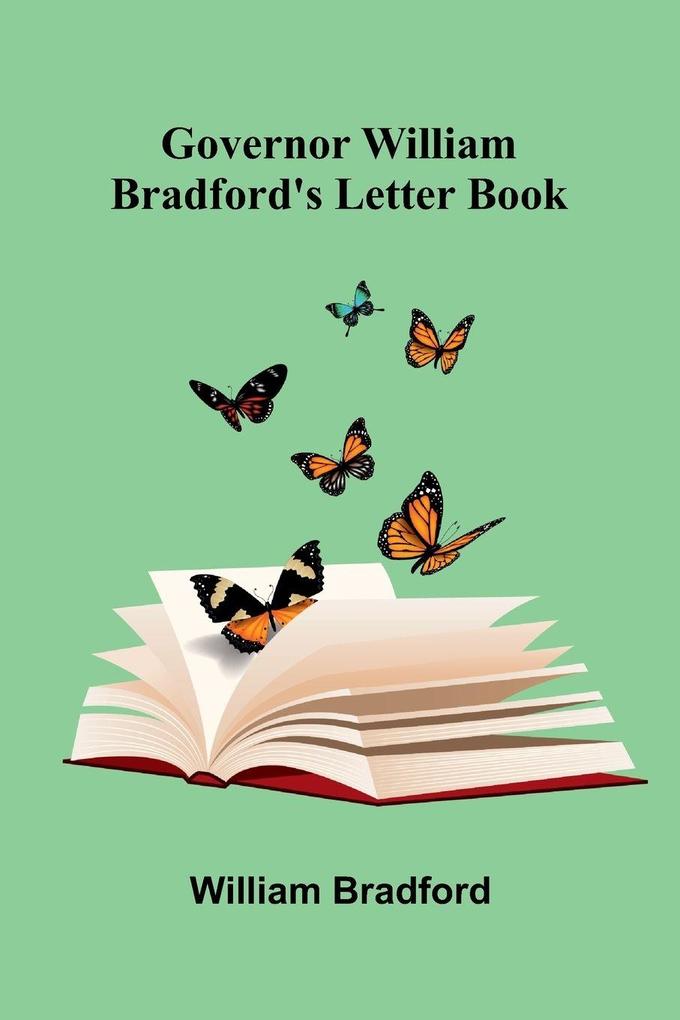 Governor William Bradford'S Letter Book