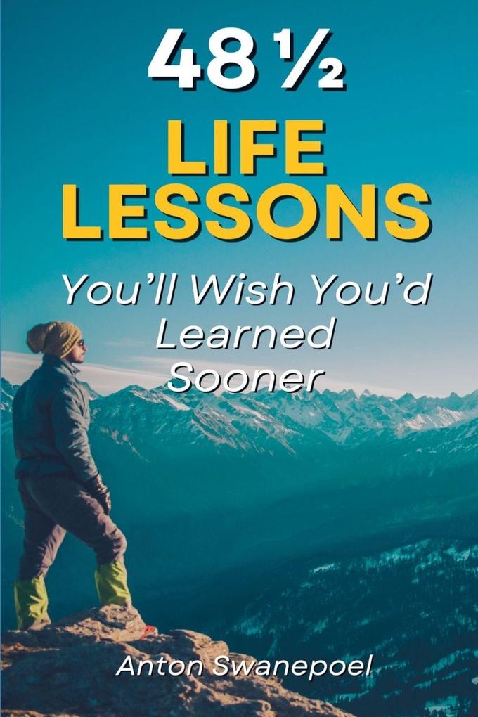 48 Life Lessons You'll Wish You'd Learned Sooner
