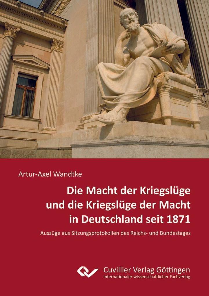 Die Macht der Kriegslüge und die Kriegslüge der Macht in Deutschland seit 1871