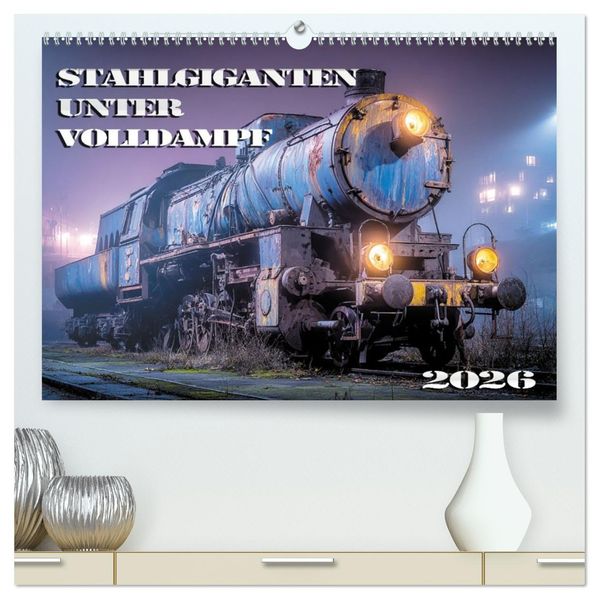 Stahlgiganten unter Dampf (hochwertiger Premium Wandkalender 2026 DIN A2 quer) Kunstdruck in Hochglanz