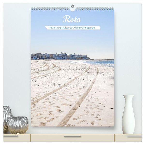 Rota - Andalusiens Schatz am Atlantik (hochwertiger Premium Wandkalender 2026 DIN A2 hoch) Kunstdruck in Hochglanz