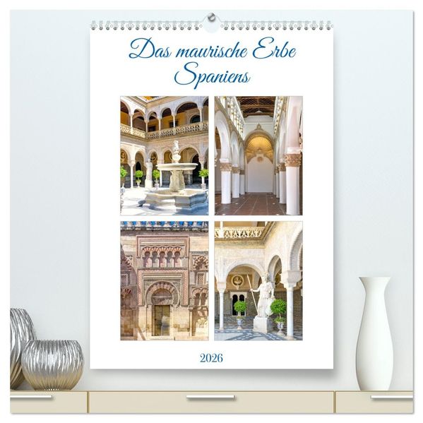 Das maurische Erbe Spaniens (hochwertiger Premium Wandkalender 2026 DIN A2 hoch) Kunstdruck in Hochglanz